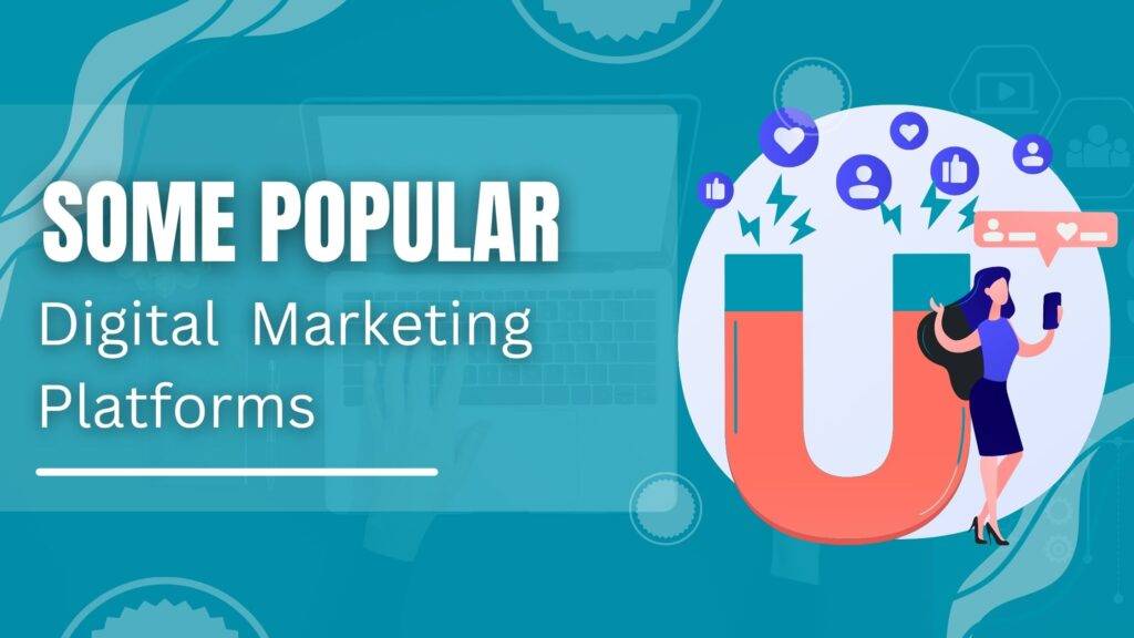 Some Popular Digital Marketing Platforms
